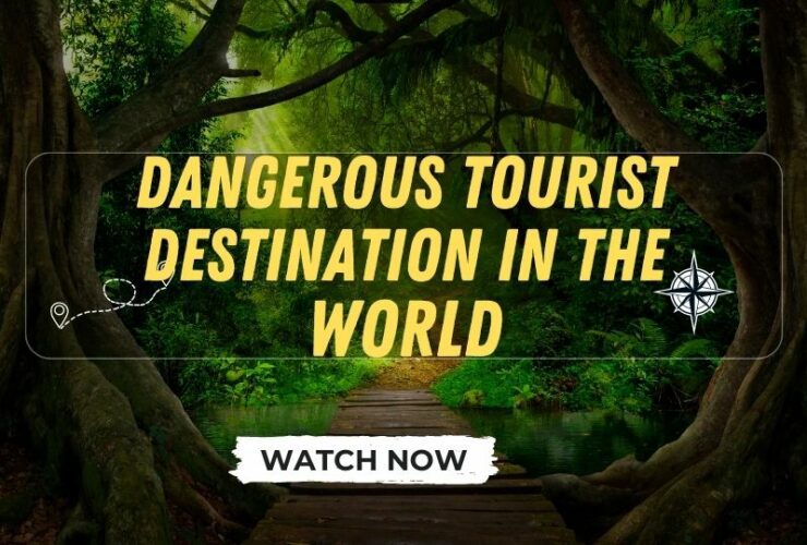 Dangerous Tourist Destination In The World